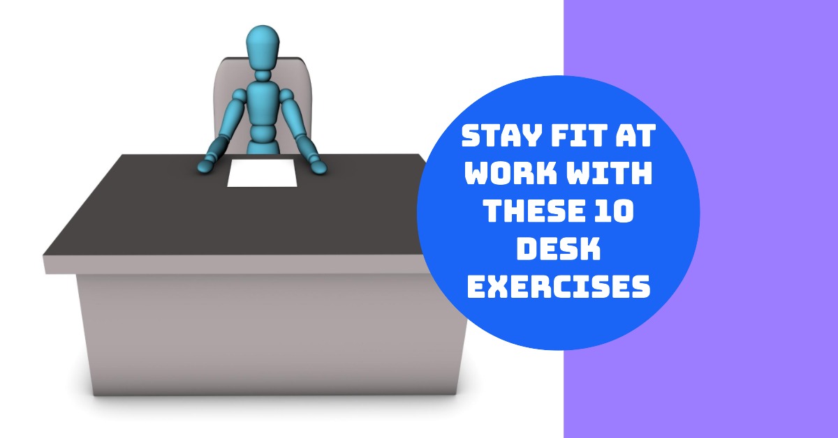 Top 10 Desk Exercises for Men to Stay Fit at Work - Thirteen Culture